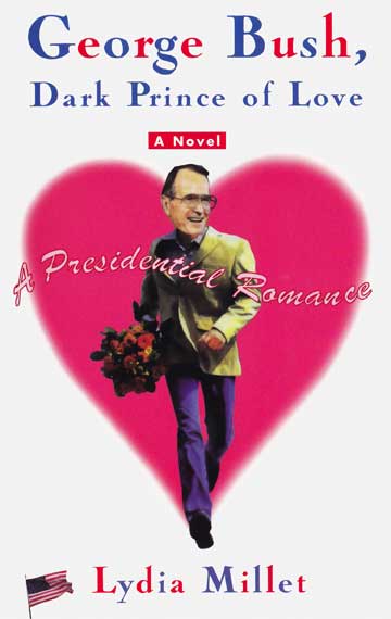 George Bush, Dark Prince of Love: A Presidential Romance